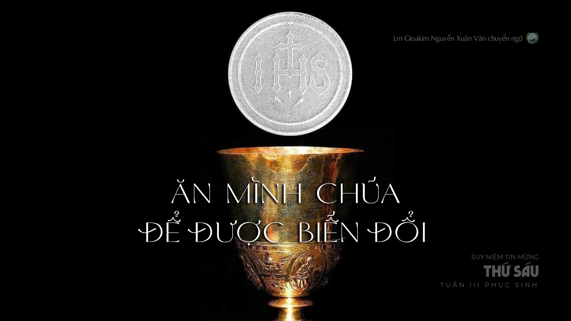Lời ban Sự sống: Ăn Mình Chúa để được biến đổi_Thứ Sáu tuần III _ Mùa Phục sinh